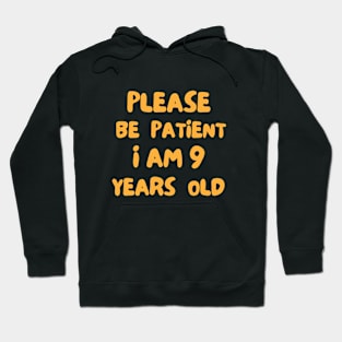 Please Be Patient - I Am Nine Years Old Hoodie